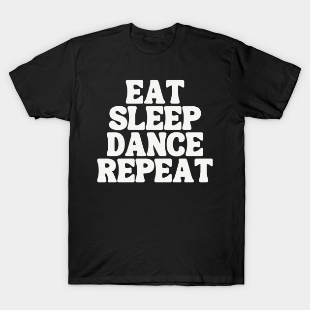 Eat Sleep Dance Repeat T-Shirt by TayaDesign